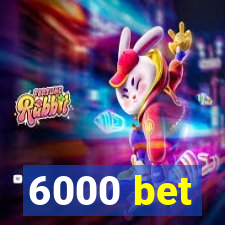 6000 bet